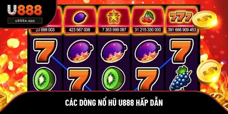 Các dòng game nổ hũ U888 hấp dẫn