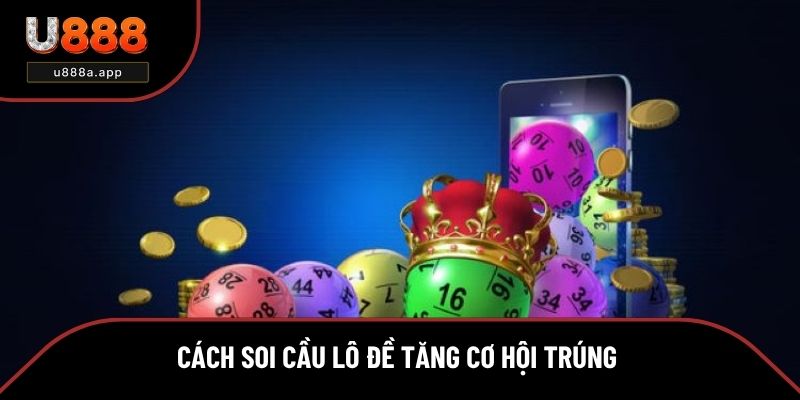 4 cách soi cầu lô đề tăng cơ hội trúng