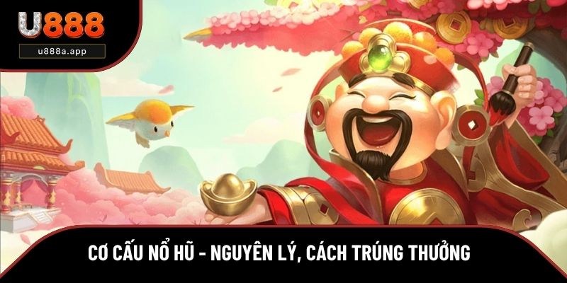 Cơ Cấu Nổ Hũ Là Gì? Nguyên Lý Quay Hũ Và Cách Trúng Thưởng