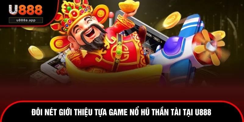 Giới thiệu lựa chọn nổ hũ thần tài tại u888