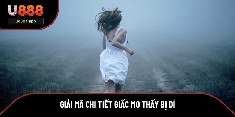 Giải mã chi tiết các giấc mơ thấy bị dí 