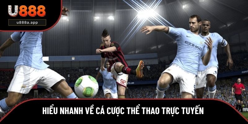Hiểu nhanh về cá cược thể thao trực tuyến