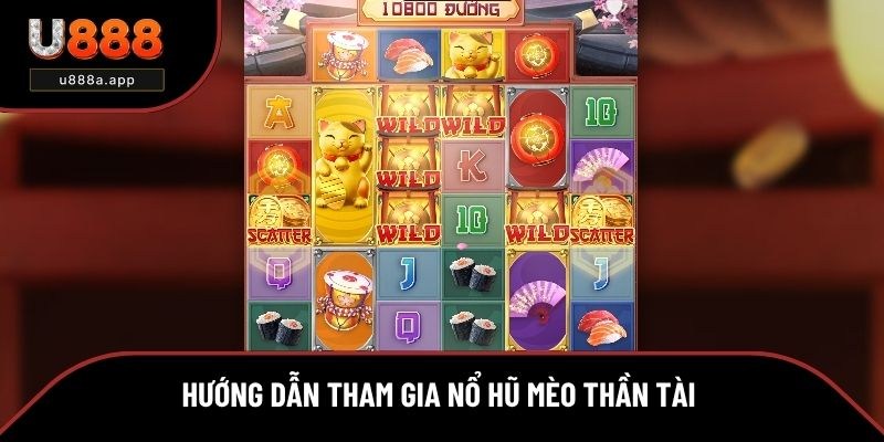 Hướng dẫn tham gia nổ hũ mèo thần tài