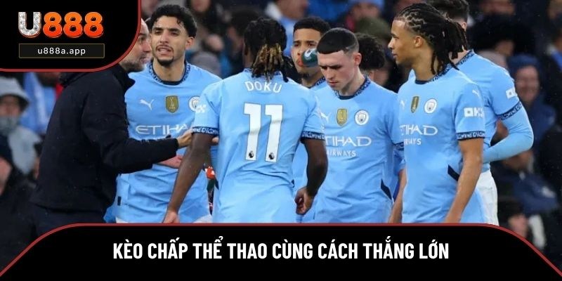 Kèo Chấp Thể Thao Là Gì? Những Cách Chơi Thắng Lớn 2025