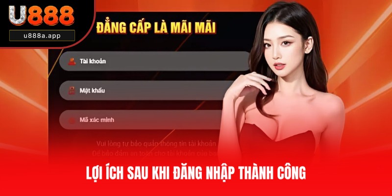 Lợi ích vượt trội khi đăng nhập U888