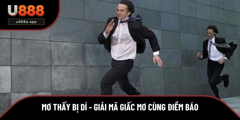 Mơ Thấy Bị Dí Là Điềm Gì? Giải Mã Giấc Mơ Bị Rượt Đuổi