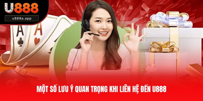 Cẩm nang quan trọng khi liên hệ với U888