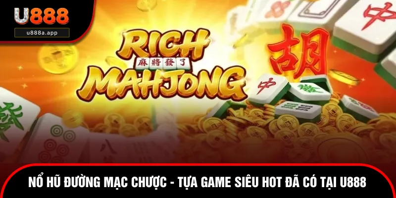 Nổ Hũ Đường Mạc Chược - Tựa Game Siêu Hot Đã Có Tại U888