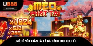 Nổ Hũ Mèo Thần Tài Là Gì? Cách Chơi Chi Tiết Tại U888