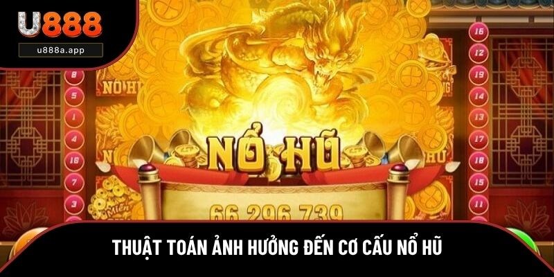 Các thuật toán ảnh hưởng đến cơ cấu nổ hũ