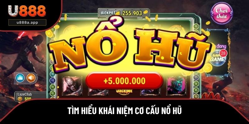 Tìm hiểu khái niệm cơ cấu nổ hũ