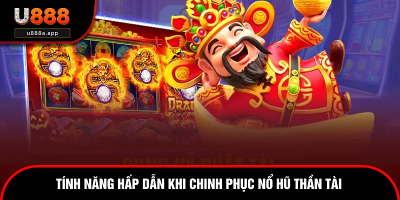 Tính năng hấp dẫn khi chinh phục nổ hũ thần tài