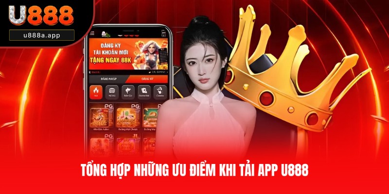 Các lợi ích khi sở hữu ứng dụng U888