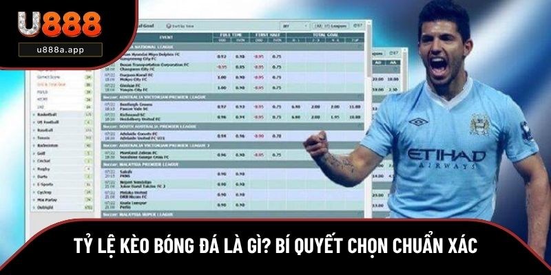 Tỷ Lệ Kèo Bóng Đá Là Gì? Bí Quyết Chọn Kèo Chuẩn Xác