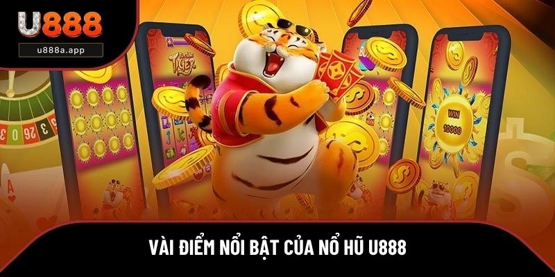 Vài điểm nổi bật của nổ hũ U888